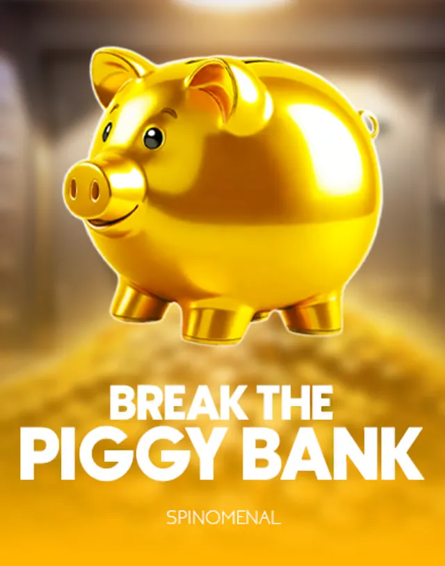 break the piggy bank